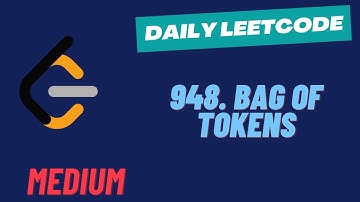 LeetCode Daily Challenge | 948. Bag of Tokens