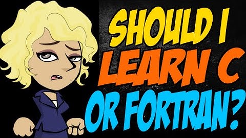 Should I Learn C or Fortran?