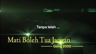 GONG 2000 - MATI BOLEH TUA JANGAN