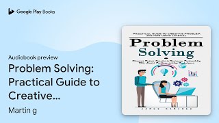 Problem Solving: Practical Guide to Creative… by Martin g · Audiobook preview