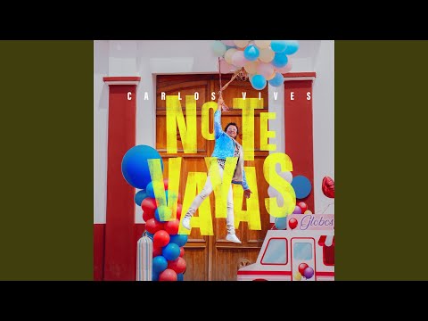 Carlos Vives - No Te Vayas