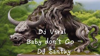 DJ viral Baby Don't Go - DJ Santuy