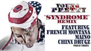 Young Pretty &quot;Syndrome Remix&quot; ft. French Montana, Maino, Chinx Drugz (no Tags)