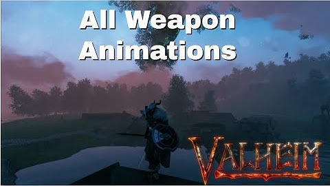 Valheim - All Weapon Animations