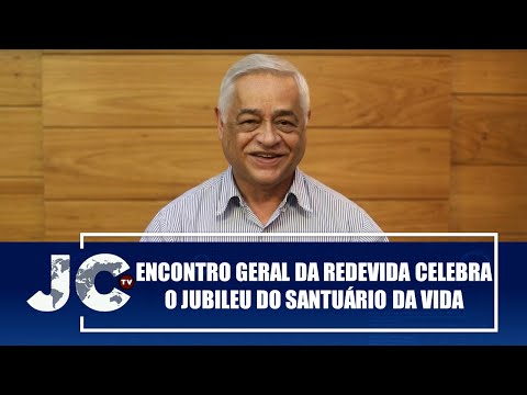 Encontro Geral da REDEVIDA celebra o jubileu do Santuário da Vida – Esperança Viva – JCTV – 08/08/25