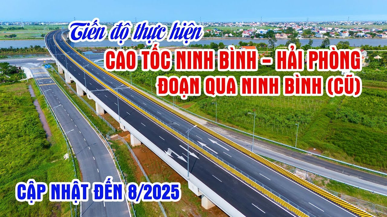 Tiến độ thi công cao tốc Ninh Bình - Hải Phòng đoạn đi qua Ninh Bình (cũ).  Cập nhật tháng 8/2025.