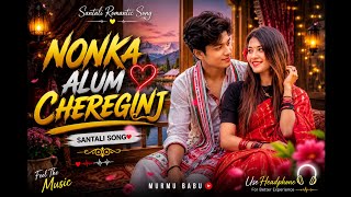 NONKA ALUM CHEREGINJ SANTALI ROMANTIC SONGS 🎶 SANTALI MIND FRESH SONG 2026