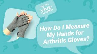 How Do I Measure My Hands for Arthritis Gloves by Vive?