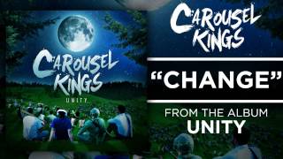 Video thumbnail of "Carousel Kings - Change (UNITY - OUT NOW)"