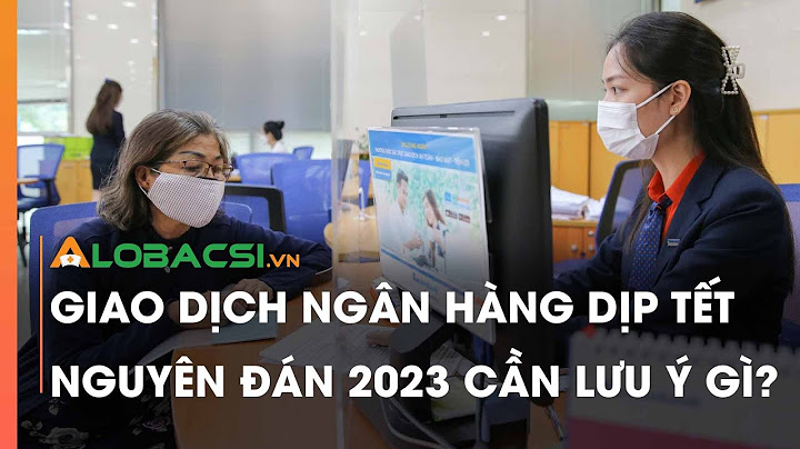 Ngân hàng làm việc đến ngày nào thì nghỉ tết năm 2024