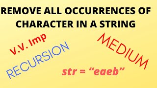 Remove all occurrences of a character in a string | Recursion | Medium