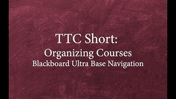 Organizing Courses in Blackboard UBN | TTC Short