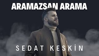 Sedat KESKİN - Aramazsan Arama [Sevda Rüzgarı 2017 - ] Resimi