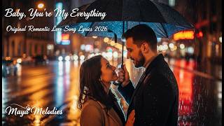 Baby, You’re My Everything | Original Romantic Love Song Lyrics 2026 | Maya Melodies
