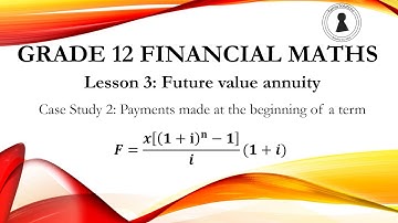 Grade 12 Financial Maths | Future Value Annuity | Case Study 2: Payment made at the start of a term