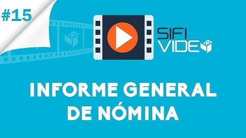 VIDEO #15 ... INFORME GENERAL DE NÓMINA