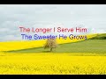 The Longer I Serve Him The Sweeter He Grows.wmv