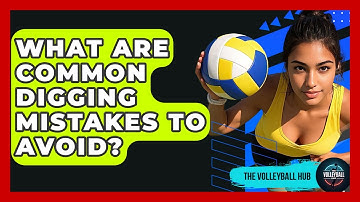 What Are Common Digging Mistakes To Avoid? - The Volleyball Hub