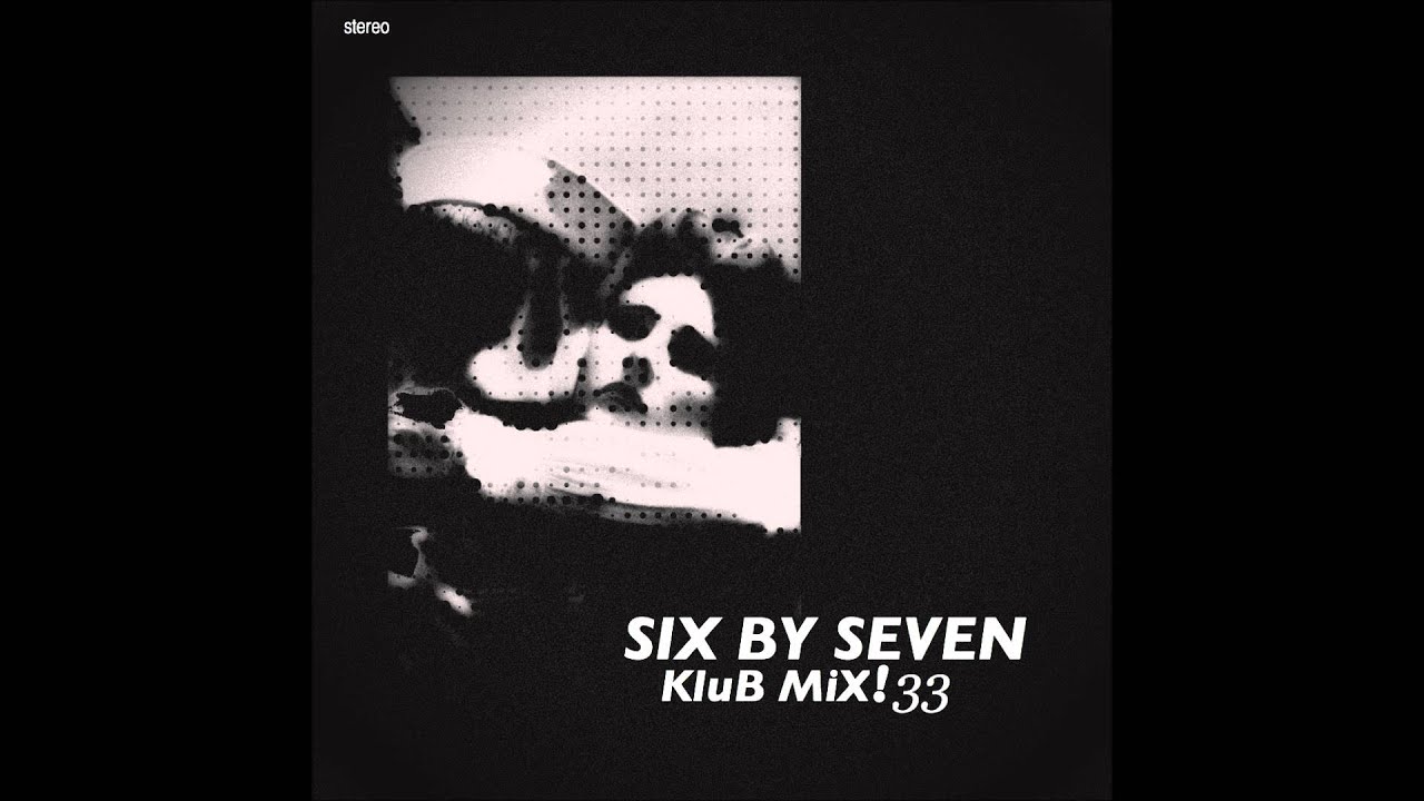 the things that make different Six By Seven - Klubmix33