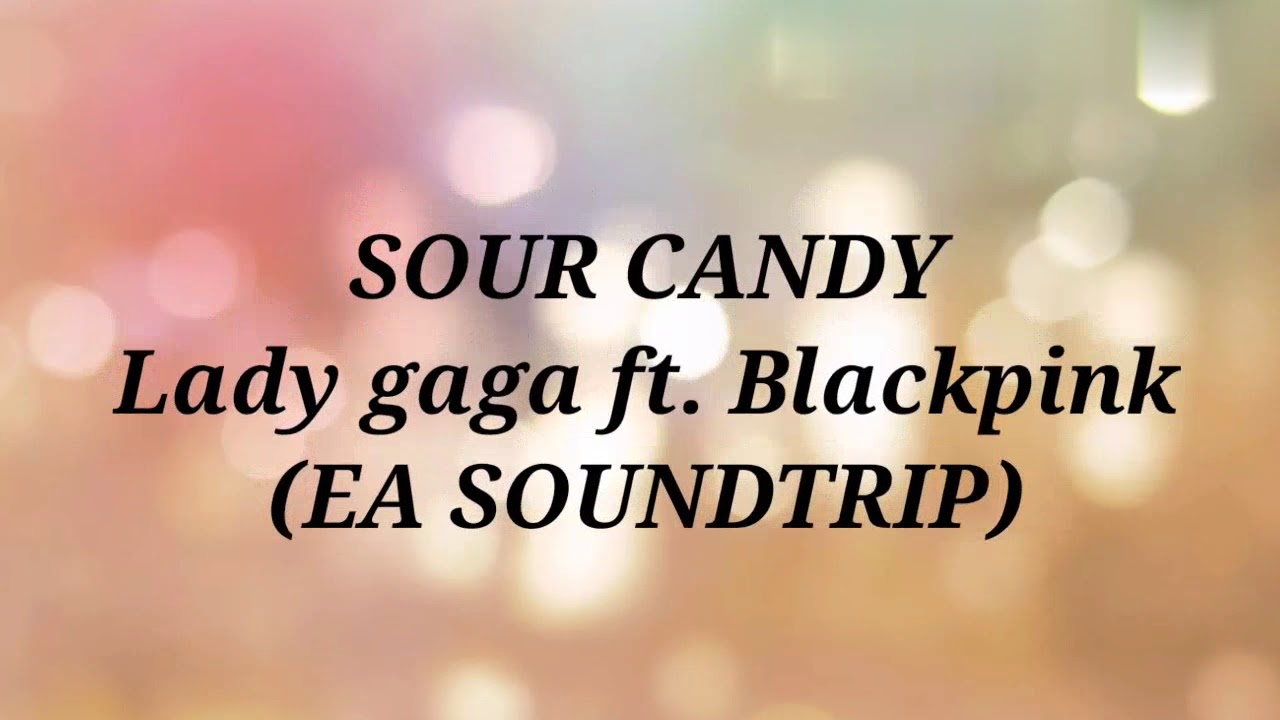 SOUR CANDY Lady gaga ft. Blackpink (EA SOUNDTRIP) YouTube