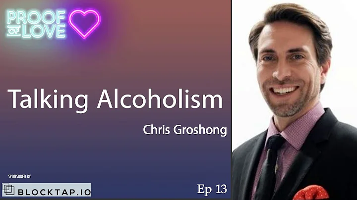Proof of Love - Talking Alcoholism with Chris Gros...