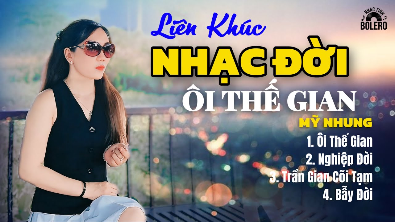 LIÊN KHÚC NHẠC ĐỜI - ÔI THẾ GIAN ( sáng tác Mỹ Nhung ) - Nhạc Đời Ý Nghĩa Hay Nhất Năm 2025