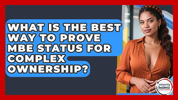 What Is The Best Way To Prove MBE Status For Complex Ownership? - Minority Business Success Experts