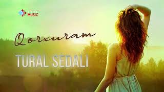 Tural Sedali - Qorxuram