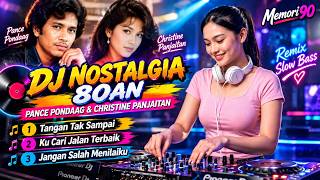 DJ NOSTALGIA 80AN | Pance Pondaag & Christine Panjaitan – Tangan Tak Sampai • Remix Slow Bass