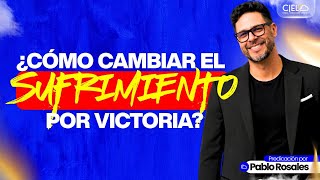 ¿Cómo cambiar el sufrimiento en victoria? - Predicación por Pablo Rosales