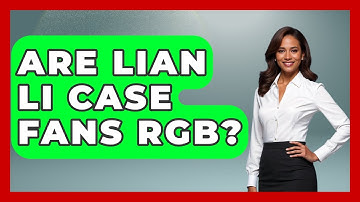 Are Lian Li Case Fans RGB? - The Hardware Hub