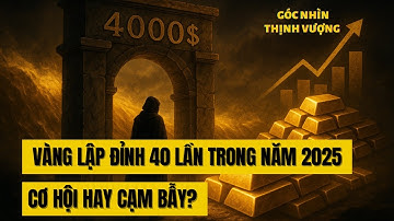 Vàng lập đỉnh 40 lần trong năm 2025: Cơ hội hay cạm bẫy? I Góc nhìn Thịnh Vượng