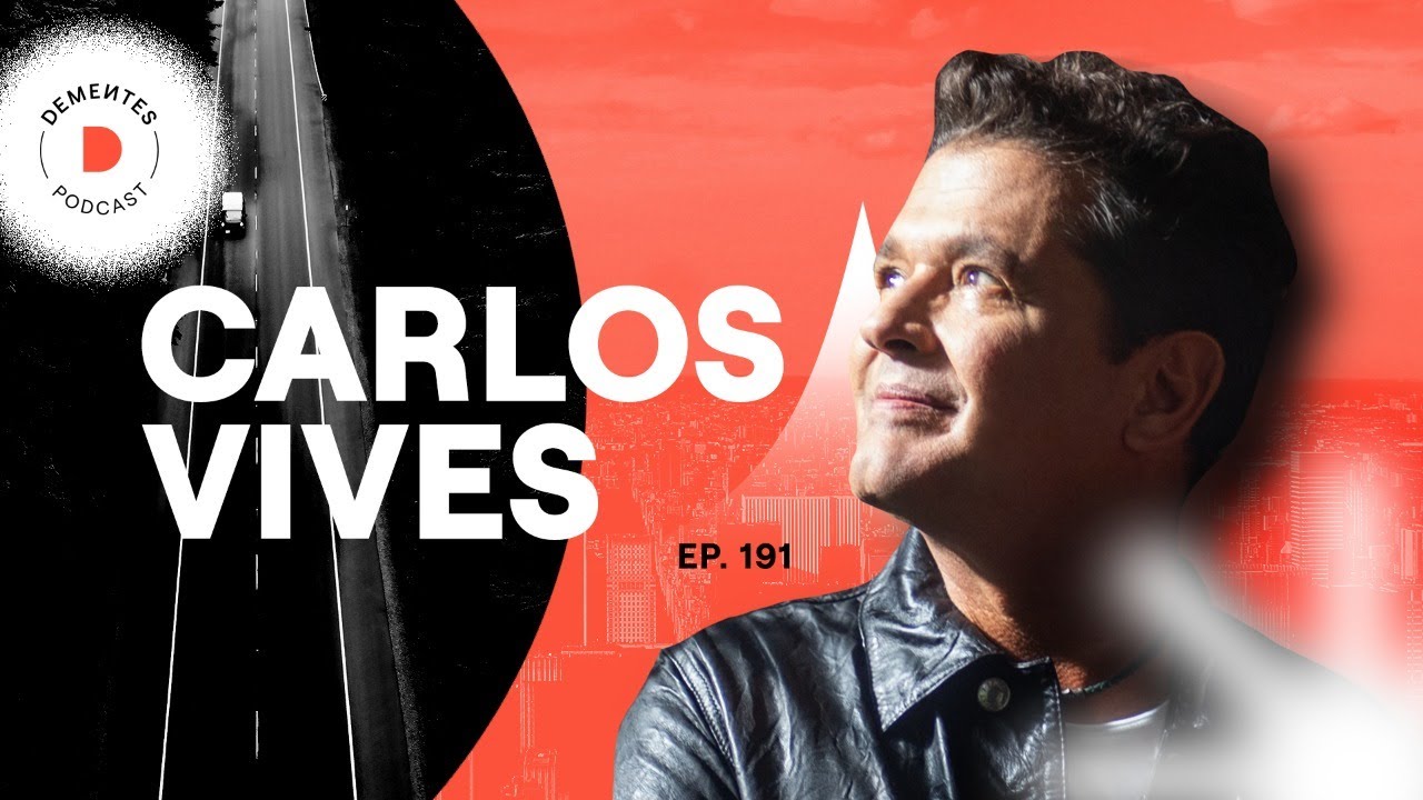 Carlos Vives | Sobre encontrar tu camino, creer en tu talento y tomar riesgos | DEMENTES PODCAST 191