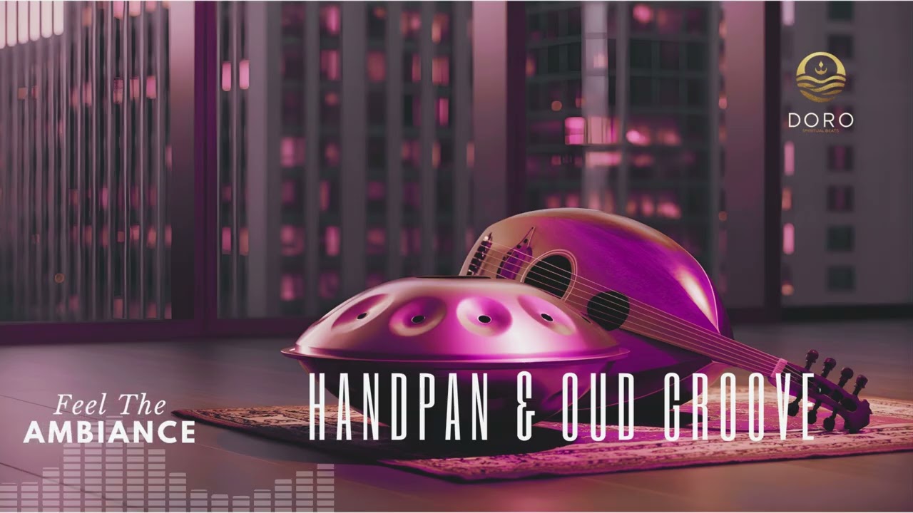 Modern Oriental Groove 🏺 Handpan & Oud | High-End Study & Work Music | Doro Spiritual Beats.
