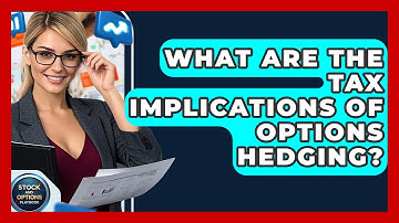 What Are The Tax Implications Of Options Hedging? - Stock and Options Playbook