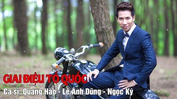 Giai Điệu Tổ Quốc   Lê Anh Dũng   Quang Hào   Ngọc Kỳ