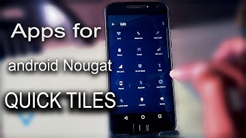 Best Apps For Customize Android Nougat Quick Settings Tiles