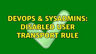 DevOps & SysAdmins: Disabled User Transport Rule
