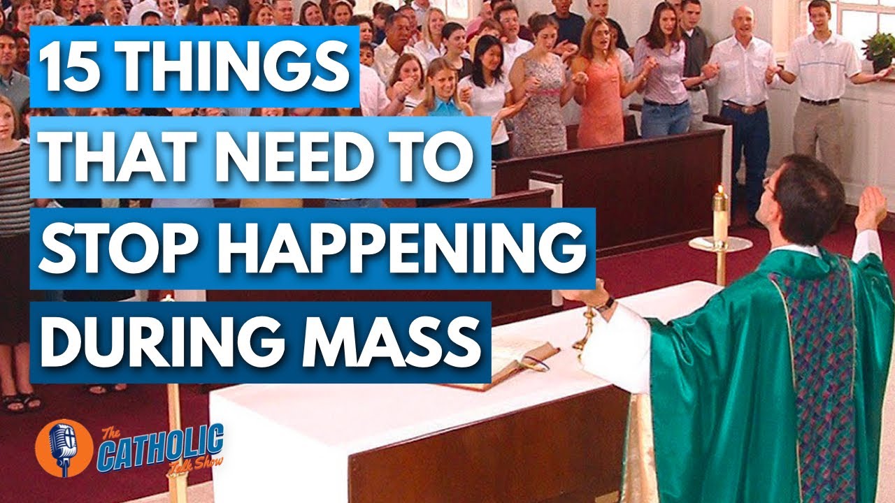 15 Things That Need To Stop Happening During Mass The Catholic Talk