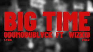 Big Time - Odumodublvck ft Wizkid Lyrics 