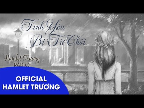 Video Hamlet Trương Radio 195: Tình Yêu Bị Từ Chối - youtube