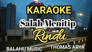 THOMAS ARYA - SALAH MENITIP RINDU ( Karaoke ) SLOW ROCK TERBARU