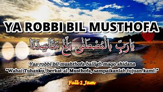 YA ROBBI BIL MUSTHOFA BALIGH MAQO SIDANA | Sholawat Merdu Penenang Hati | Sholawat Full 1 Jam