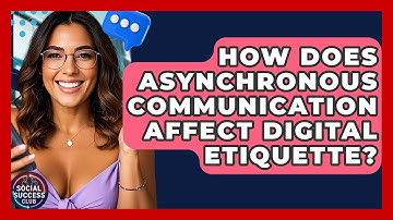 How Does Asynchronous Communication Affect Digital Etiquette? - Social Success Club