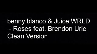 benny blanco & Juice WRLD - Roses feat. Brendon Urie Clean Version (Audio)