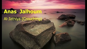 Anas  Jalhoum  Surah Al Jathiya Crouchingأنس جلهوم  سورة  الجاثية