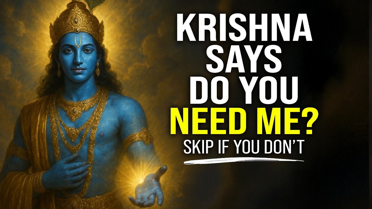 Krishna says: Do you need me? SKIP THIS IF YOU DON'T