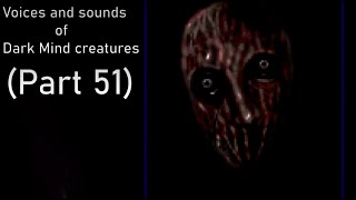 Voices And Sounds Of Dark Mind Creations Part 51
