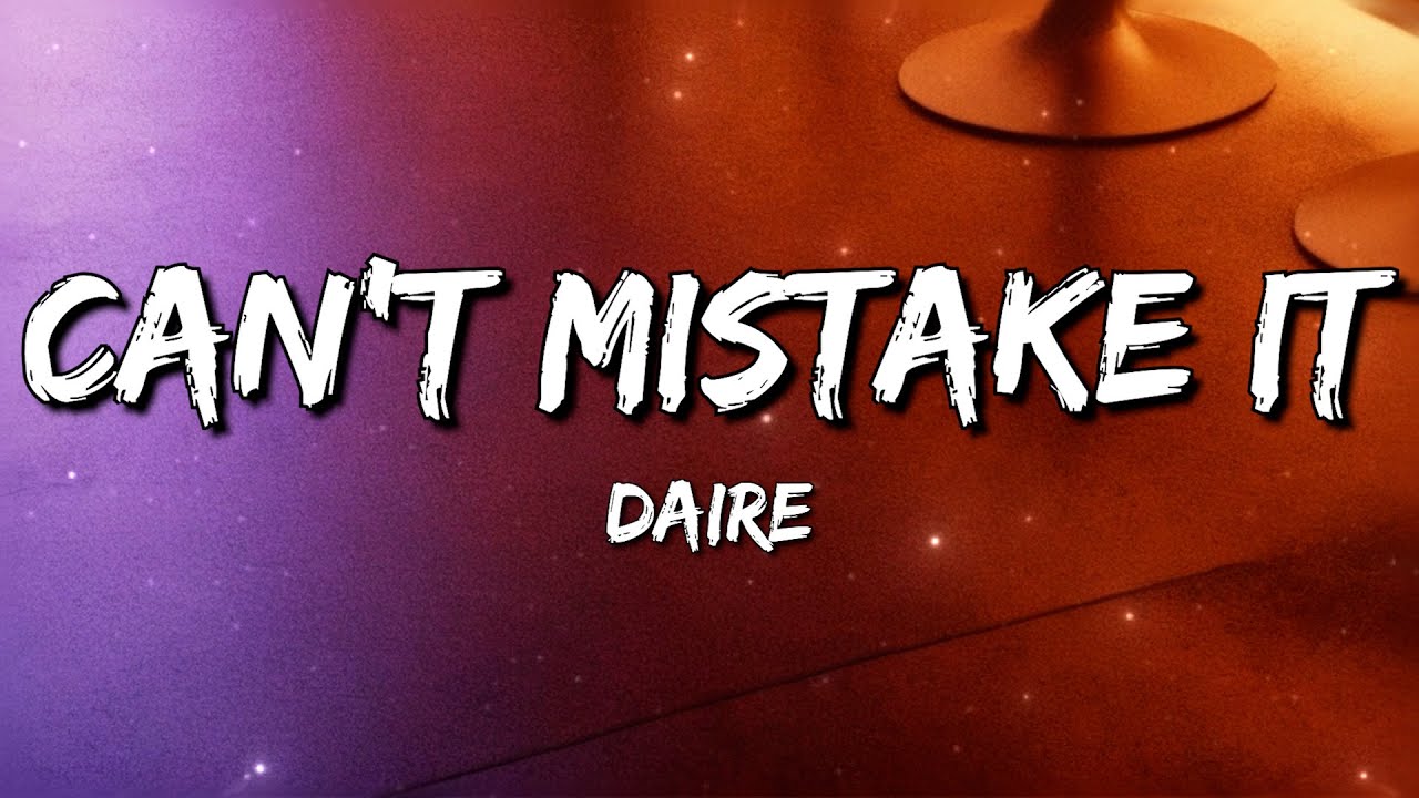 Daire - Can't Mistake It (Lyrics) - YouTube