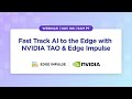 Accelerate AI Deployment at the Edge with NVIDIA TAO & Edge Impulse 🚀